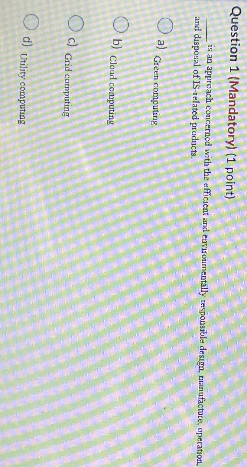  Question 1(Mandatory)(1 point) is an approach concerned with the efficient and