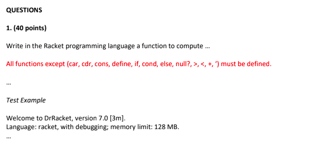 RACKET PROGRAMMING LANGUAGE Please answer quick please please please QUESTIONS 1. (40