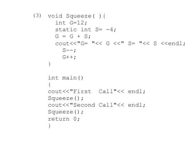 (3) void Squeeze(){ int G=12; static int S=-4; G=G+S; cout "G="G;