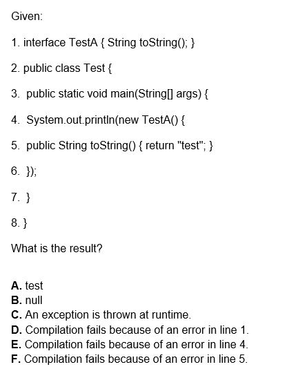  Answer Quickly please Given 1. interface TestA String toString0,) 2. public