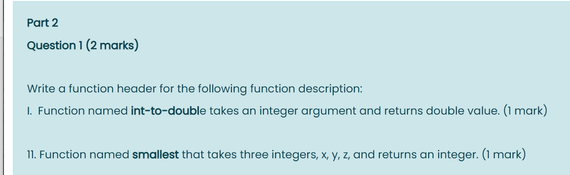  Part 2 Question 1 (2 marks) Write a function header for