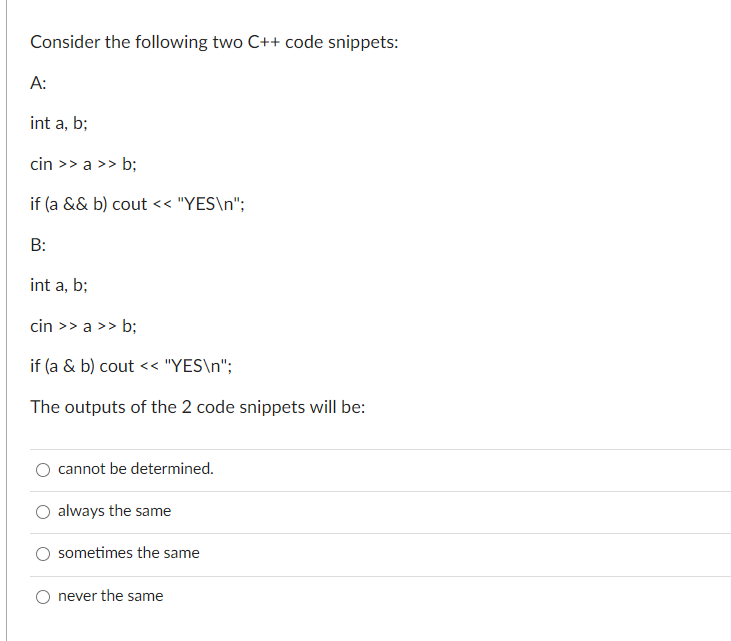 undefined Consider the following two C++ code snippets: A: int a, b;