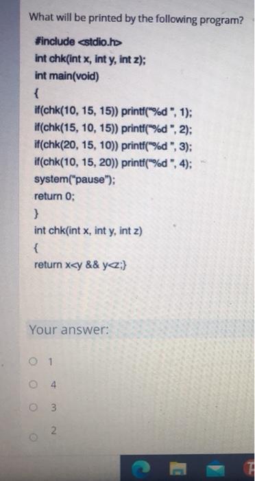  What will be printed by the following program? #include int chk(int