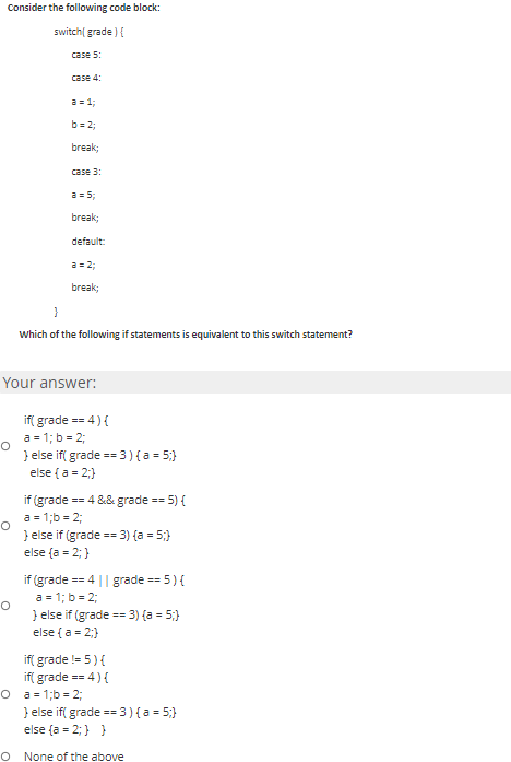  Consider the following code block: switch(grade) { case 5: case 4: