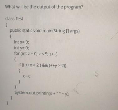  What will be the output of the program? class Test {