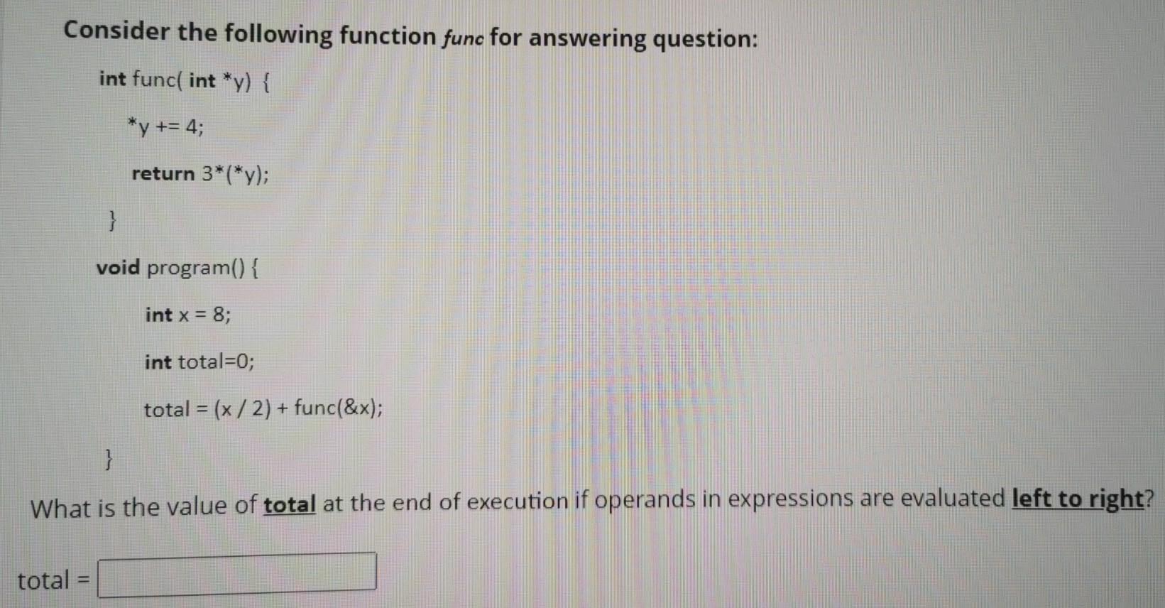  Consider the following function func for answering question: int func( int