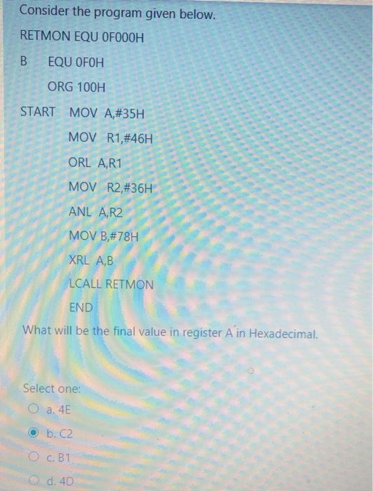  Consider the program given below. RETMON EQU OFOOOH B EQU OFOH