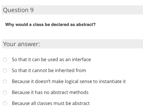  Question 9 Why would a class be declared as abstract? Your