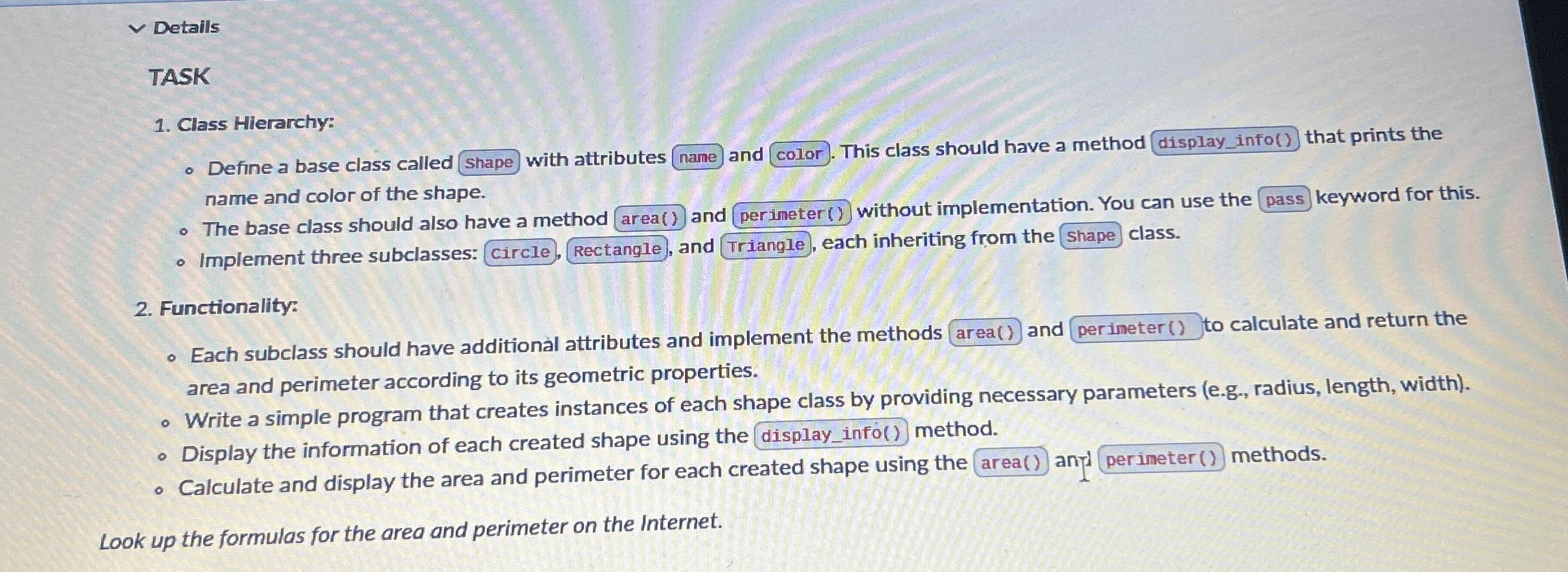  Details TASK Class Hierarchy: Define a base class called Shape with