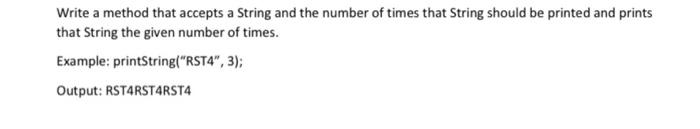IN JAVA Write a method that accepts a String and the number