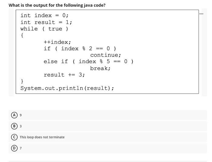  What is the output for the following java code? int index