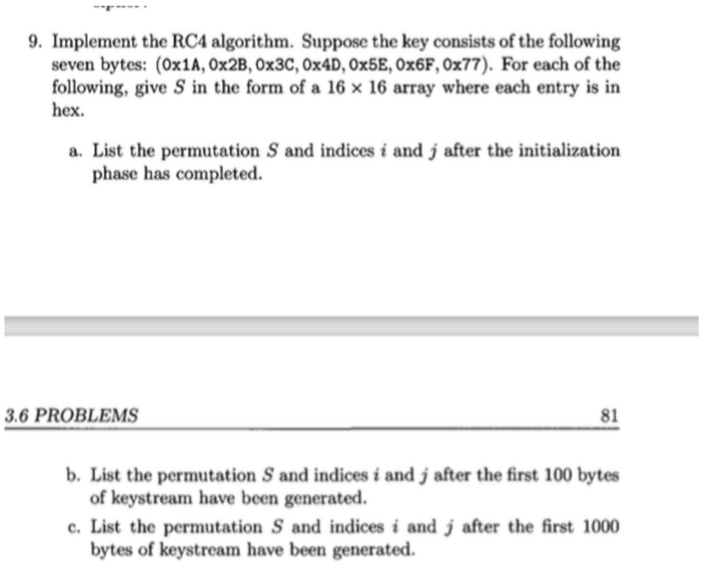  Implement the RC4 algorithm. Suppose the key consists of the following