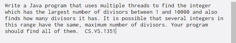  Write a Java program that uses multiple threads to find the