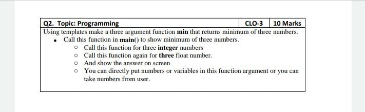  Q2. Topic: Programming CLO-3 10 Marks Using templates make a three