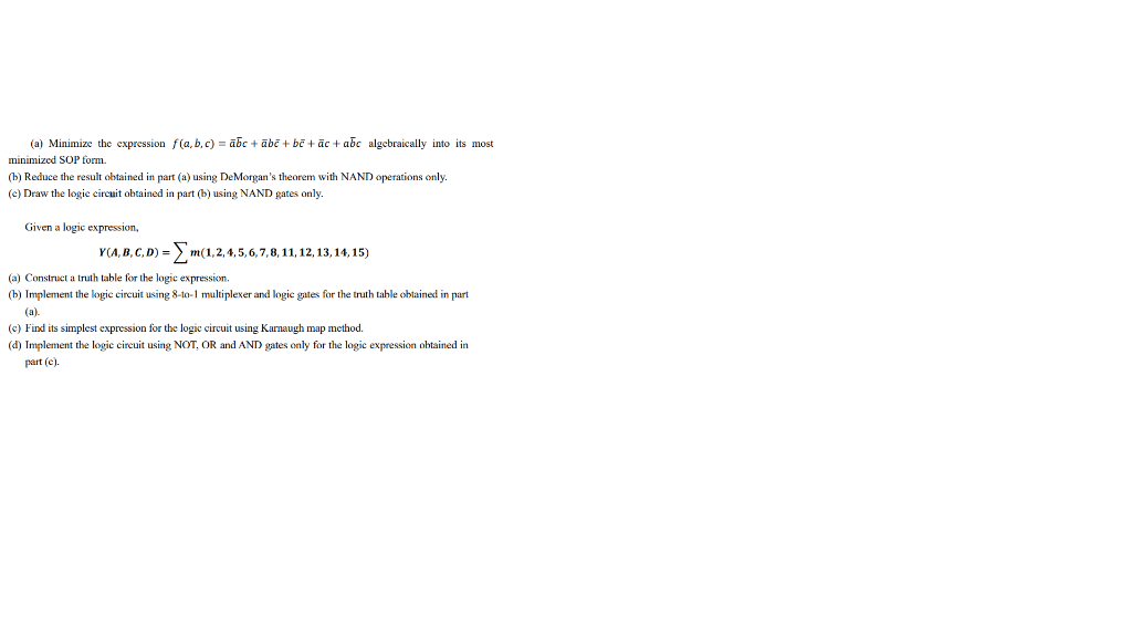 (a) Minimize the expression f(a,b,c)=abc+abc+bc+ac+abc algebraically into its most minimized SOP