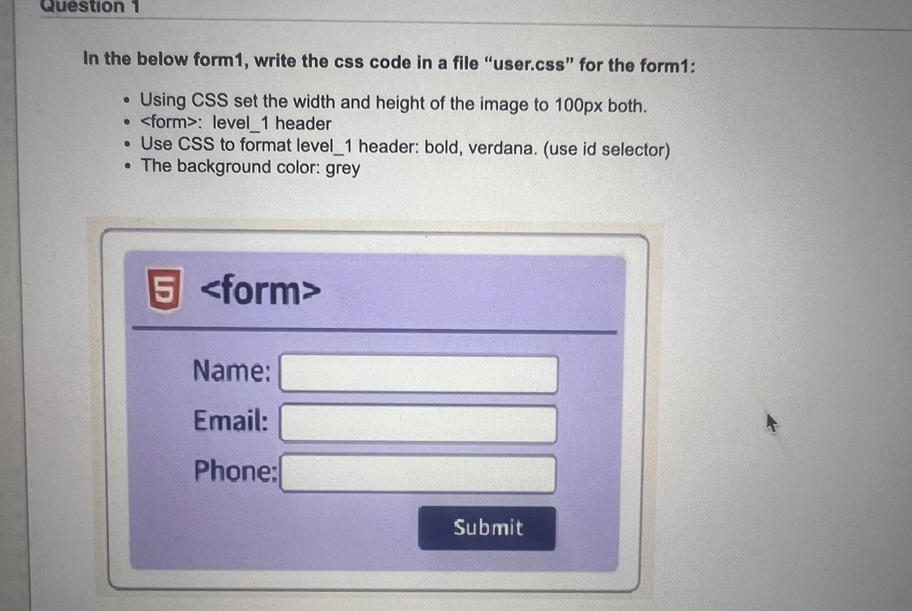  Question 1 In the below form1, write the css code in