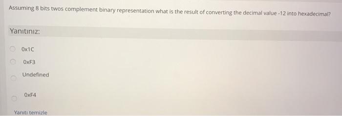  help please Assuming 8 bits twos complement binary representation what is