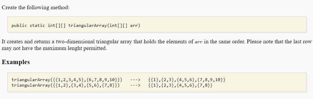  Create the following method: public static int[][] triangularArray(int[][] arr) It creates