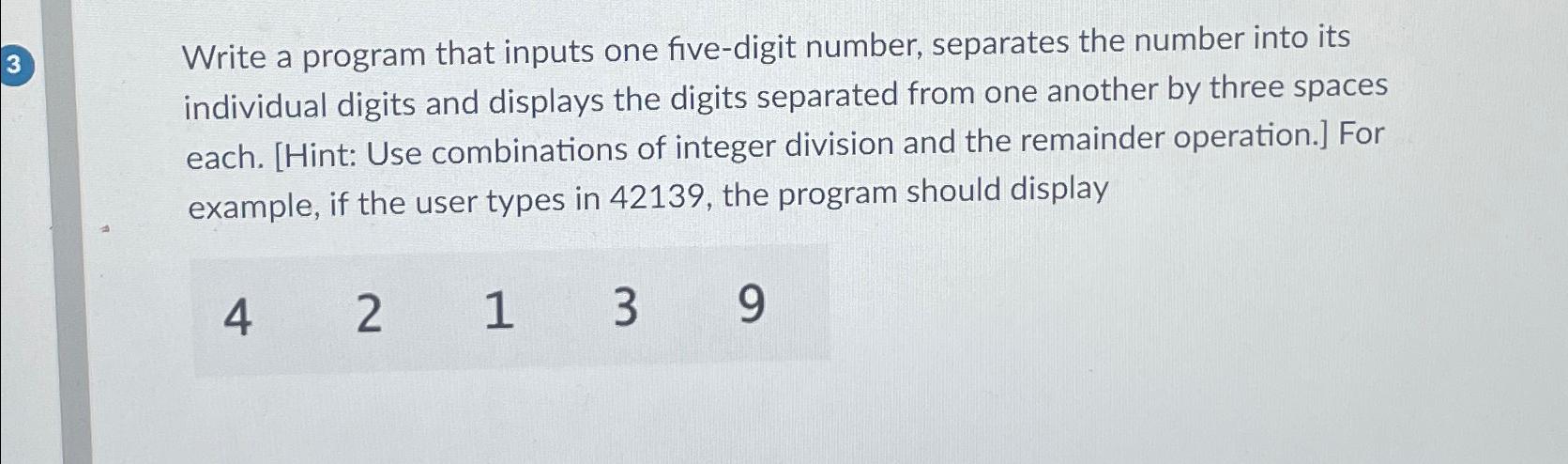  Write a program that inputs one five-digit number, separates the number