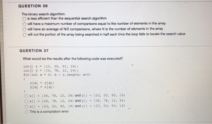  QUESTION 36 The binary search algorithm: O is less efficient than