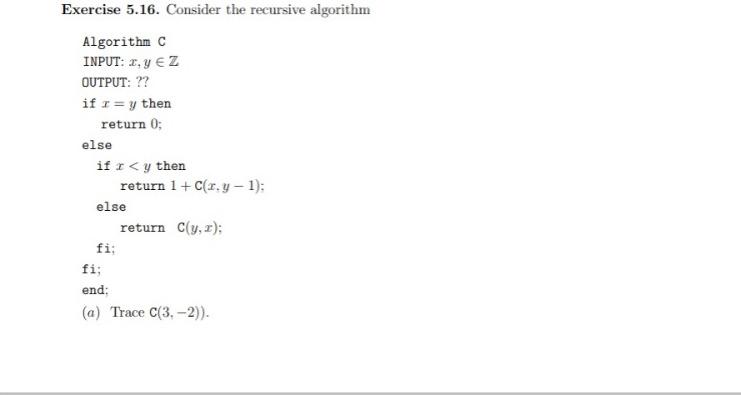  Exercise 5.16. Consider the recursive algorithm Algorithm C INPUT: X,Y EZ