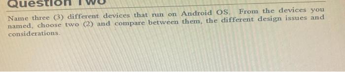  Quo Name three (3) different devices that run on Android OS.