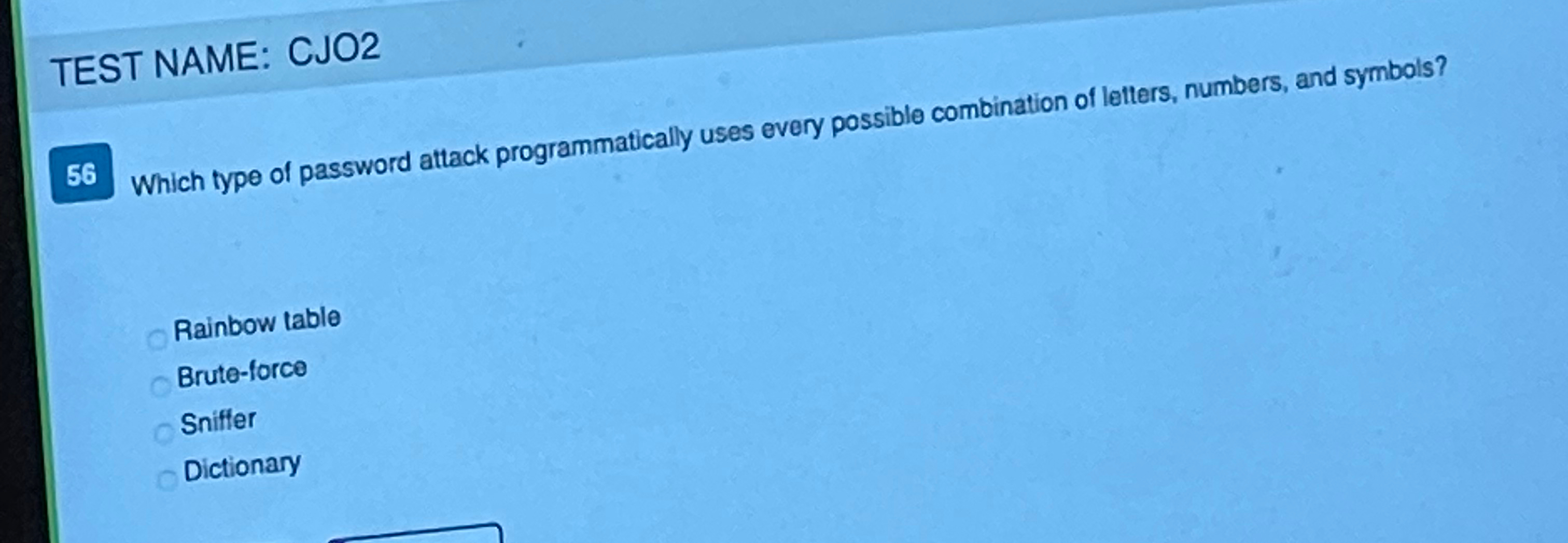  TEST NAME: CJO2 Which type of password attack programmatically uses every