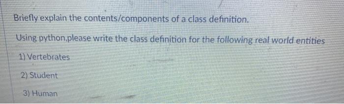  Briefly explain the contents/components of a class definition. Using python, please