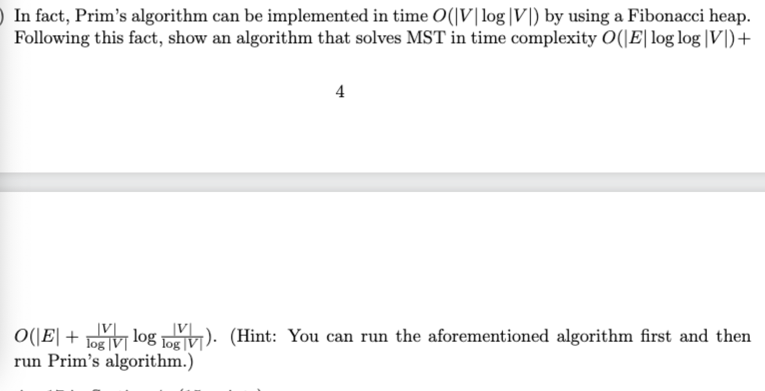  In fact, Prim's algorithm can be implemented in time O(|V|log|V|) by