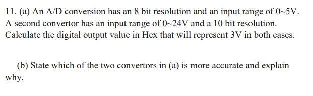  11. (a) An A/D conversion has an 8 bit resolution and