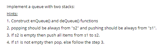 Using Java please Implement a queue with two stacks: Hints: 1. Construct