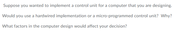  Suppose you wanted to implement a control unit for a computer
