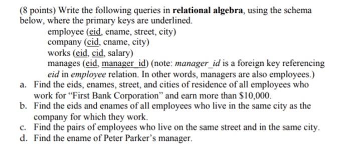  (8 points) Write the following queries in relational algebra, using the