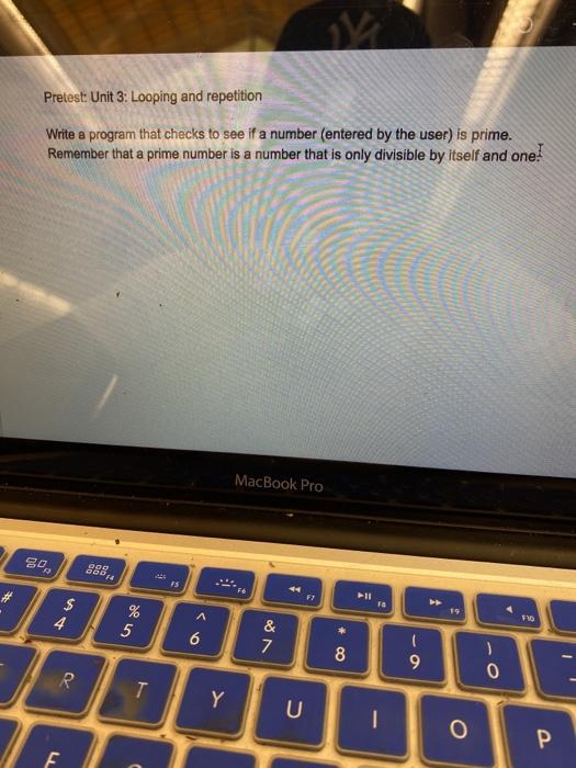  Pretest Unit 3: Looping and repetition Write a program that checks
