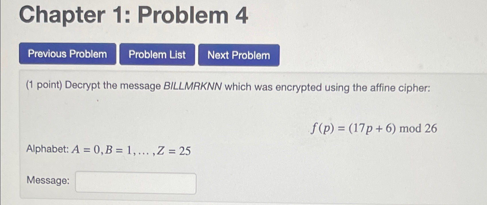  Chapter 1: Problem 4 (1 point) Decrypt the message BILLMRKNN which
