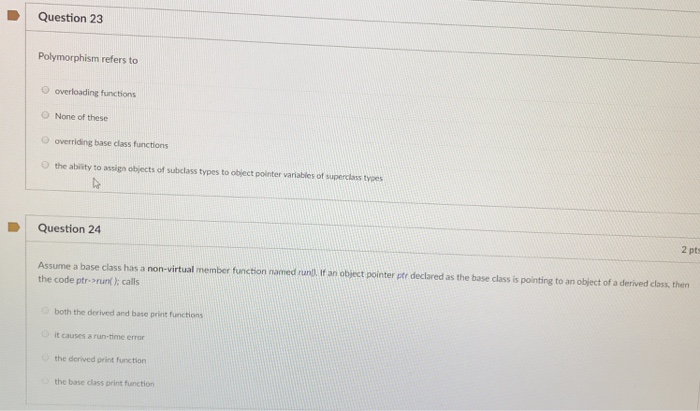  Using c++ Question 23 Polymorphism refers to O overloading functions ONone