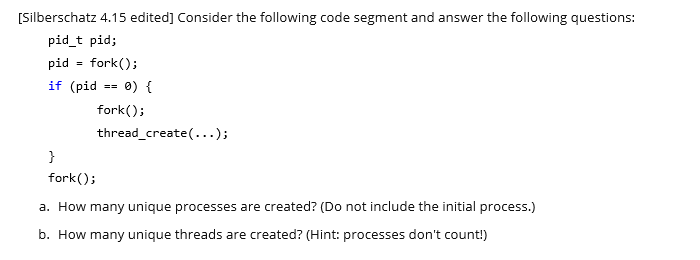  Silberschatz 4.15 edited] Consider the following code segment and answer the