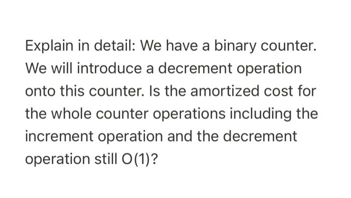  Explain in detail: We have a binary counter. We will introduce