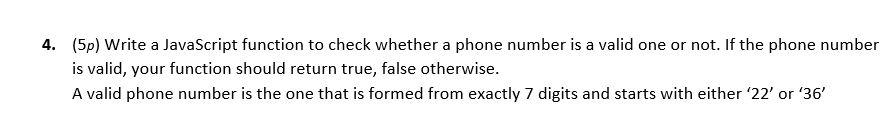  4. (5p) Write a JavaScript function to check whether a phone