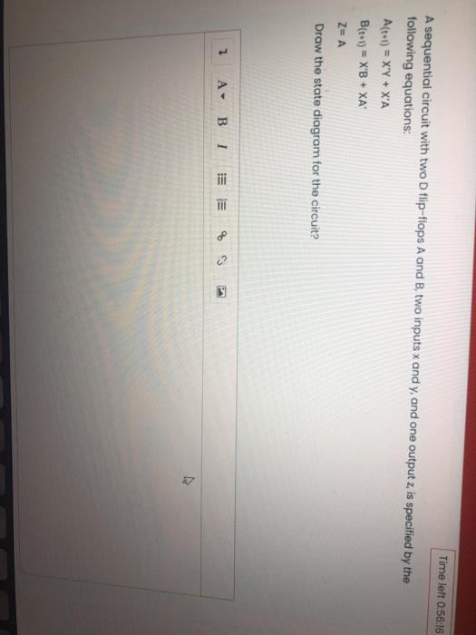  Time left 0,56:16 A sequential circuit with two D flip-flops A