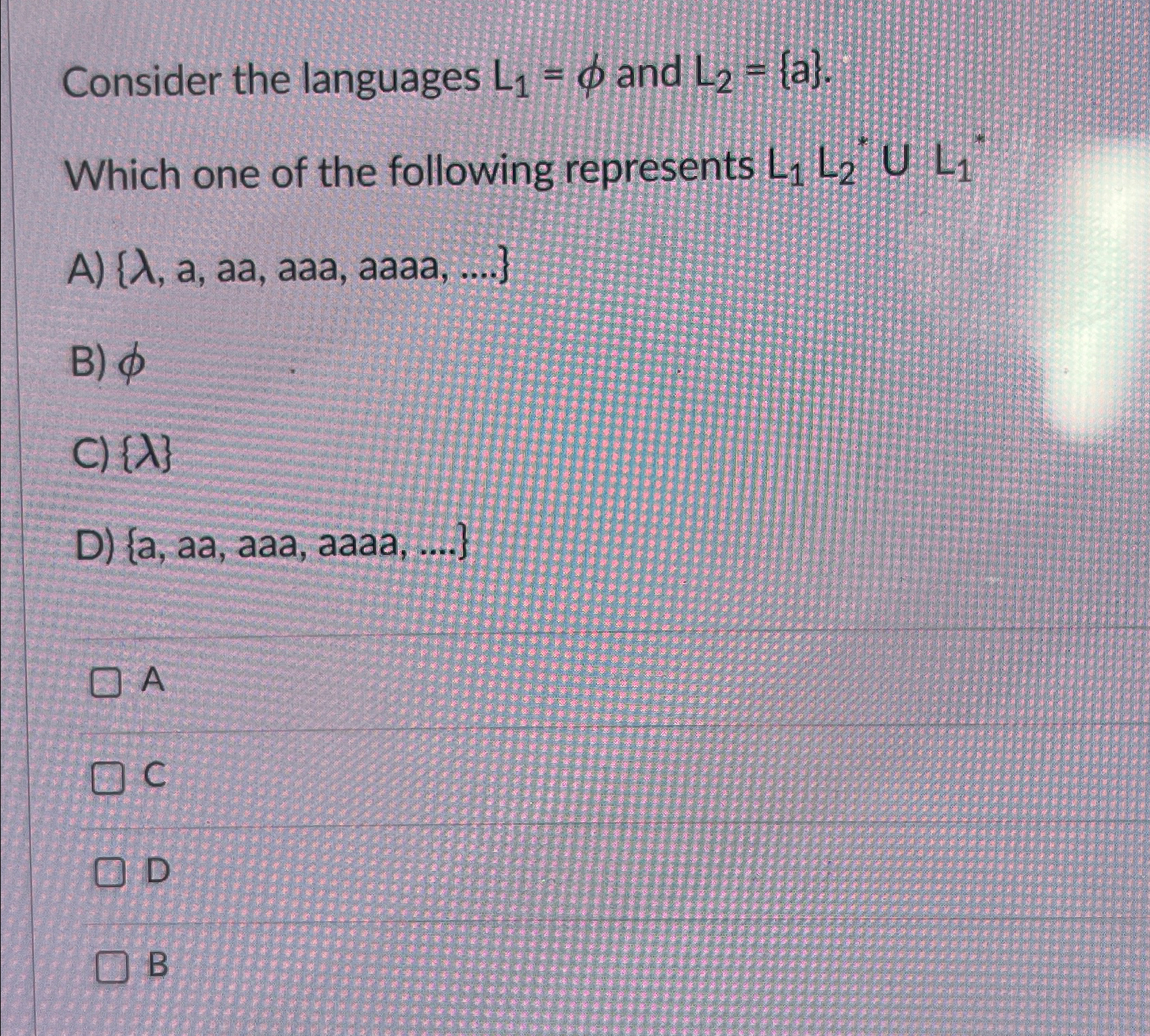  Consider the languages L1= and L2={a}. Which one of the following