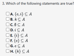  Using: A ={{e}, e, i,{e, i},{k}}, which statements are true?Which of