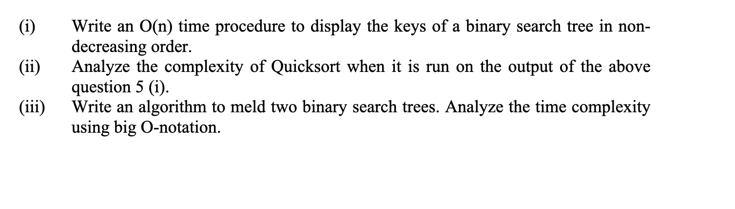  (i) Write an O(n) time procedure to display the keys of
