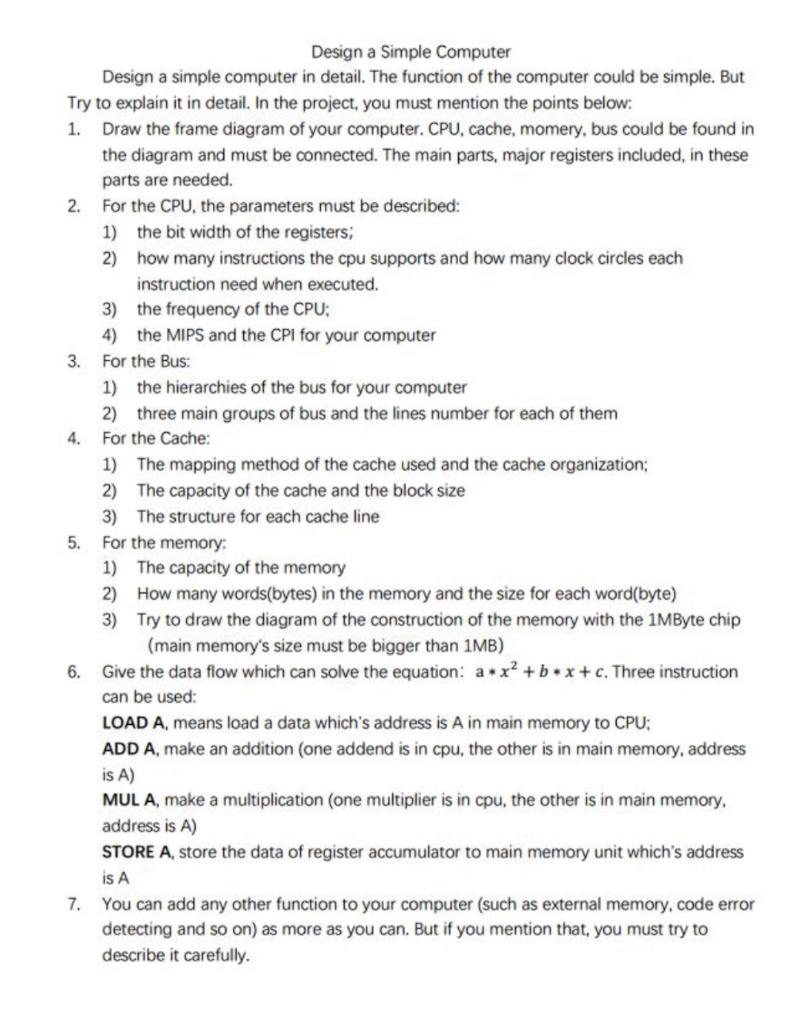 Design a Simple Computer Design a simple computer in detail. The