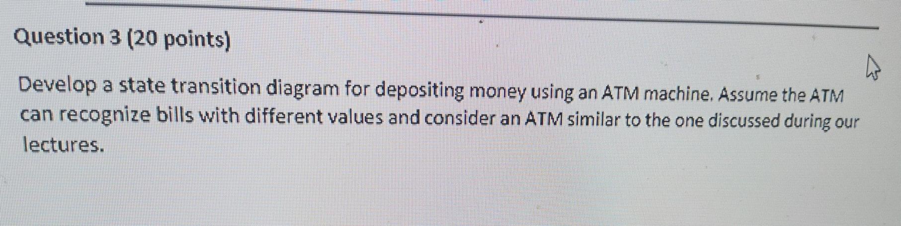  Fast plzz Question 3 (20 points) Develop a state transition diagram