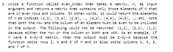 MATLAB 3. Write = function called even_index that takes matrix, N, es