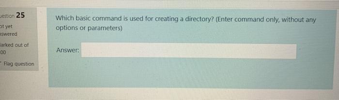  estion 25 Which basic command is used for creating a directory?