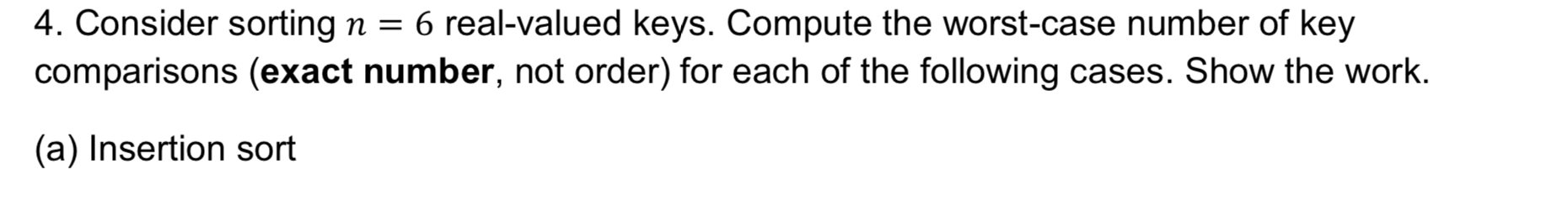  4. Consider sorting n = 6 real-valued keys. Compute the worst-case