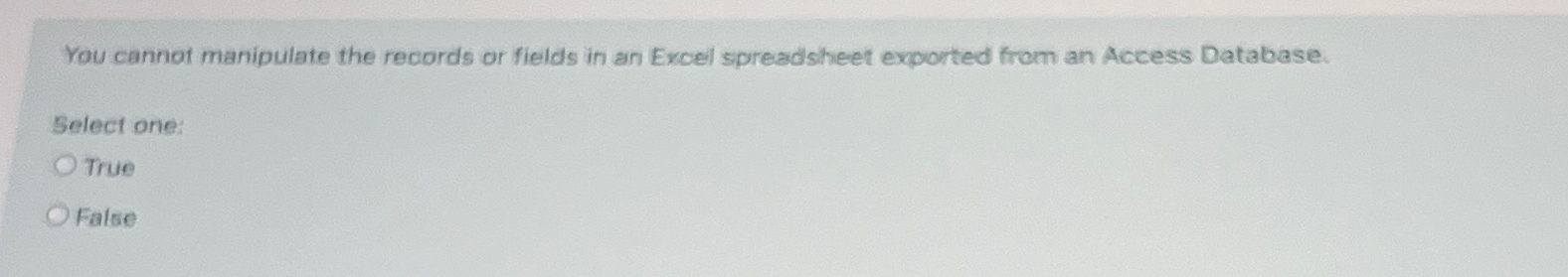  You cannot manipulate the records or fields in an Excel spreadsheet