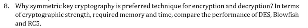 8. Why symmetric key cryptography is preferred technique for encryption and